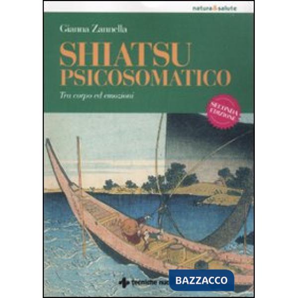 Shiatsu psicosomatico. Tra corpo ed emozioni. Ediz. illustrata