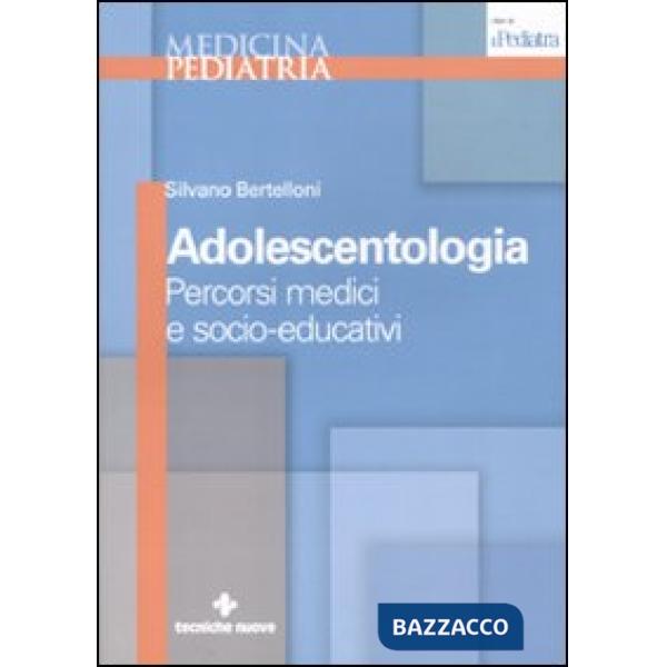 Adolescentologia. Percorsi medici e socio-educativi