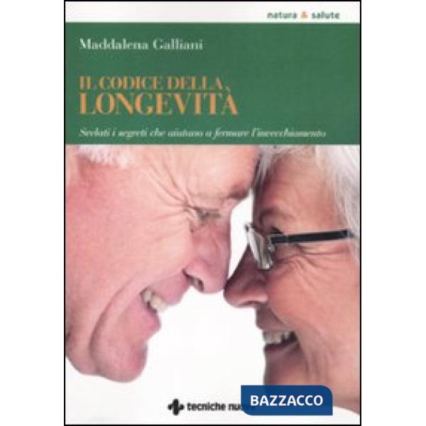 Codice della longevità. Svelati i segreti che aiutano a fermare l'invecchiamento