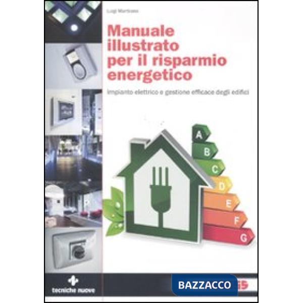 Manuale illustrato per il risparmio energetico. Impianto elettrico e gestione ef