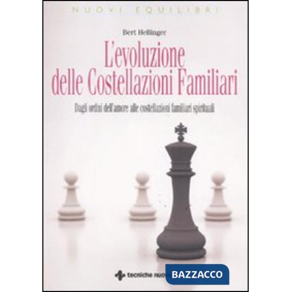 Evoluzione delle costellazioni familiari. Dagli ordini dell'amore alle costellazioni familiari spirituali (L')
