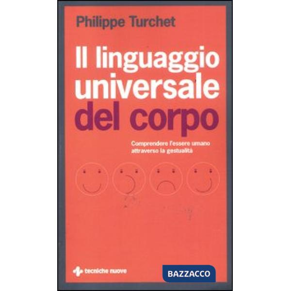 Linguaggio universale del corpo. Comprendere l'essere umano attraverso la gestua