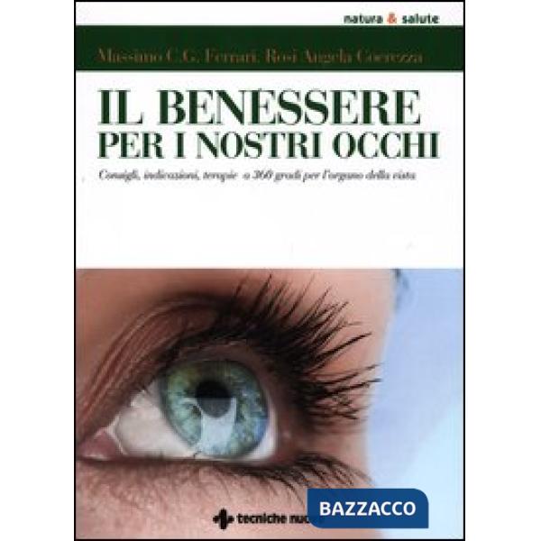 Benessere per i nostri occhi. Consigli, indicazioni, terapie a 360 gradi per l'o