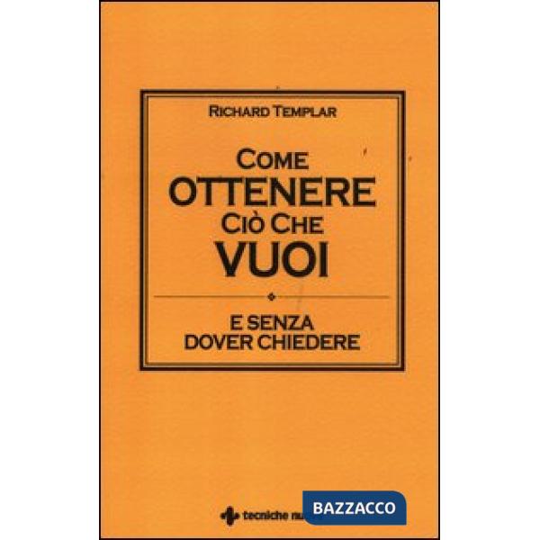 Come ottenere ciò che vuoi e senza dover chiedere