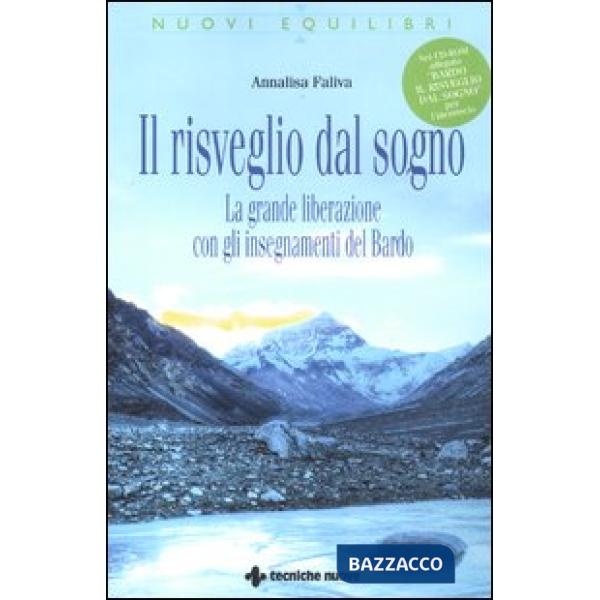 Risveglio dal sogno. La grande liberazione con gli insegnamenti del Bardo. Con C
