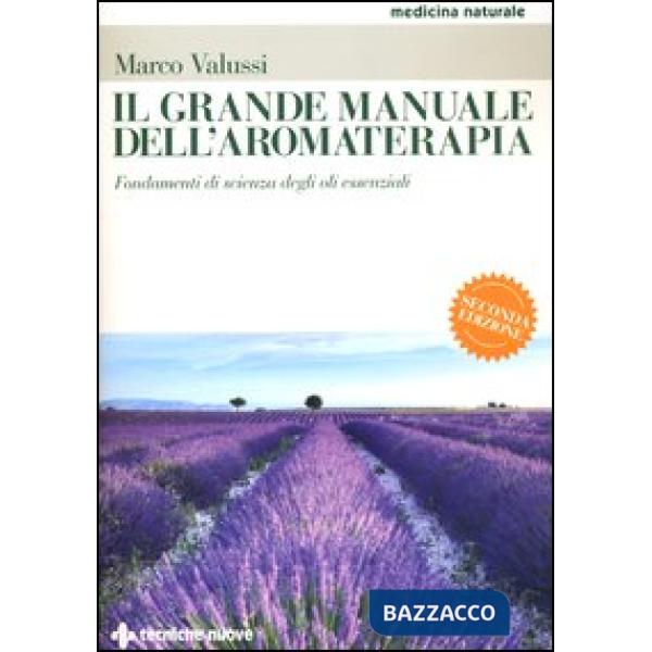 Grande manuale dell'aromaterapia. Fondamenti di scienza degli oli essenziali (Il