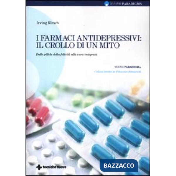 Farmaci antidepressivi: il crollo di un mito. Dalle pillole della felicità alla 