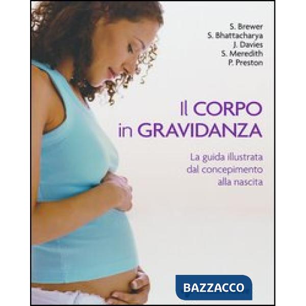 Corpo in gravidanza. La guida illustrata dal concepimento alla nascita. Ediz. il