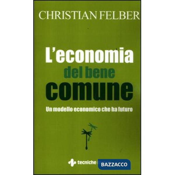 Economia del bene comune. Un modello economico che ha futuro (L')