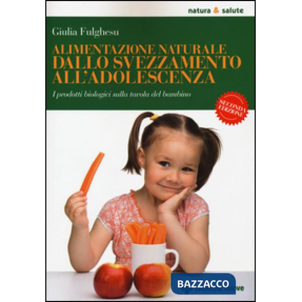 Alimentazione naturale dallo svezzamento all'adolescenza. I prodotti biologici s