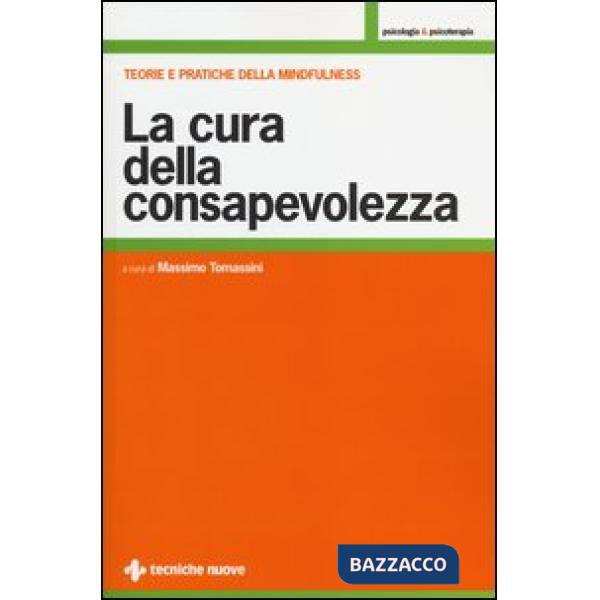 Cura della consapevolezza. Teorie e pratiche della mindfulness (La)