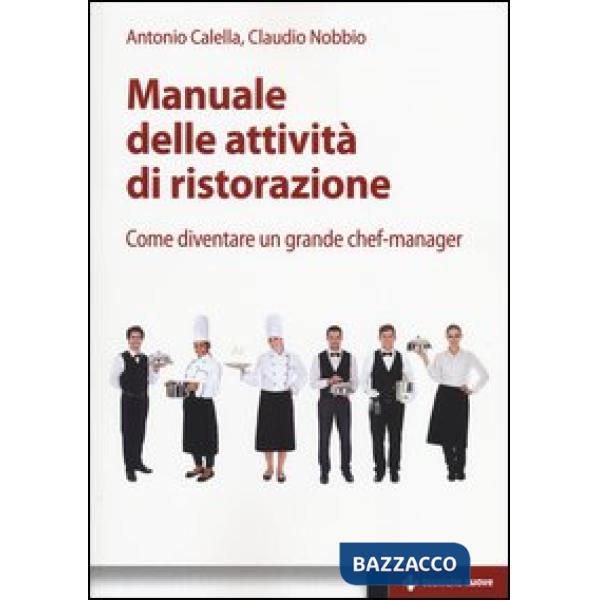Manuale delle attività di ristorazione. Come diventare un grande chef manager