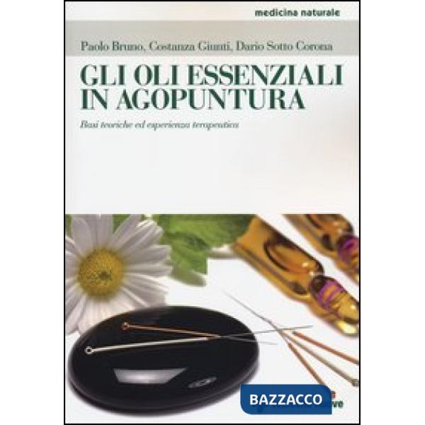 Oli essenziali in agoputura. Basi teoriche ed esperienza terapeutica (Gli)