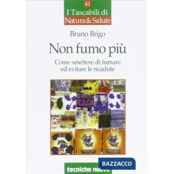 Non fumo più. Come smettere di fumare ed evitare le ricadute