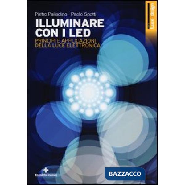Illuminare con i LED. Principi e applicazioni della luce elettronica