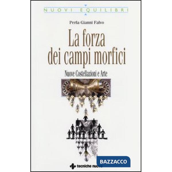Forza dei campi morfici. Nuove costellazioni e arte (La)