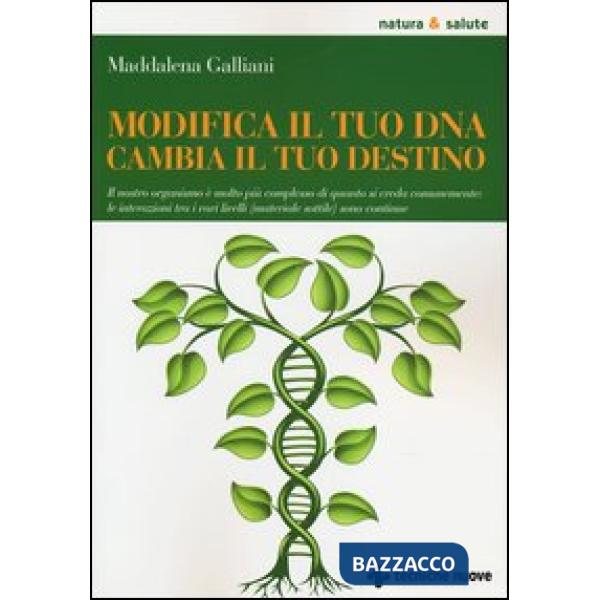 Modifica il tuo DNA, cambia il tuo destino. Il nostro organismo è molto più comp