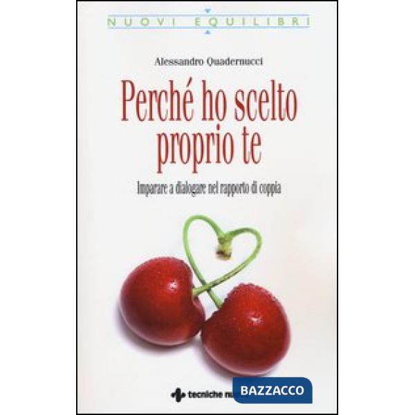 Perché ho scelto proprio te. Imparare a dialogare nel rapporto di coppia