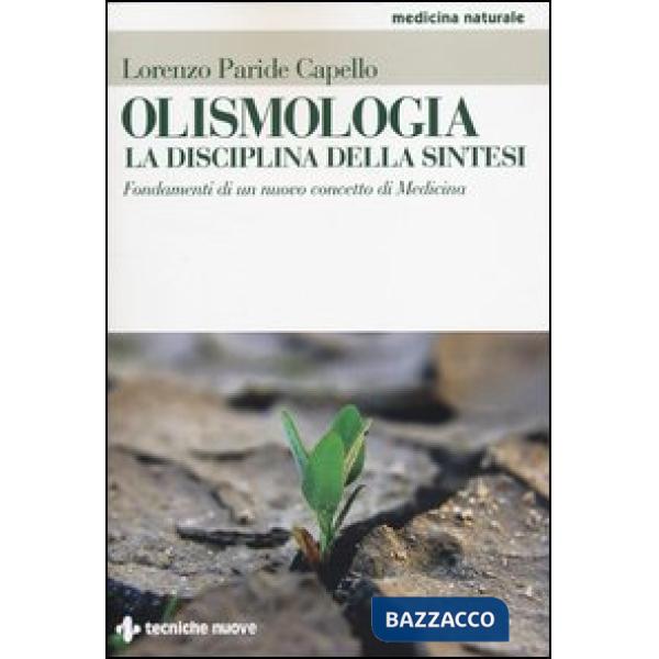 Olismologia. La disciplina della sintesi. Fondamenti di un nuovo concetto di Medicina