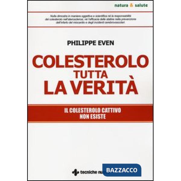 Colesterolo tutta la verità. Il colesterolo cattivo non esiste