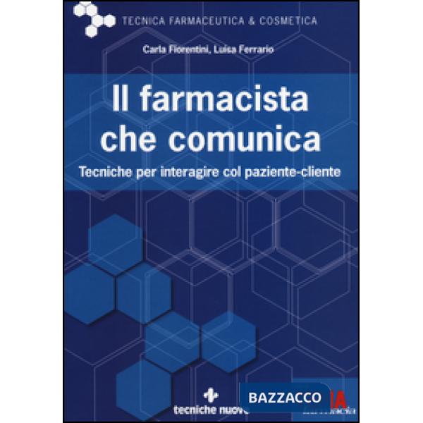 Farmacista che comunica. Tecniche per interagire col paziente-cliente (Il)