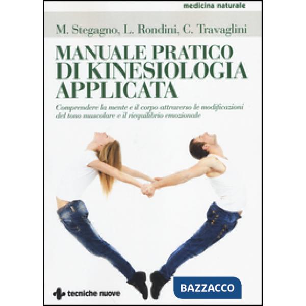 Manuale pratico di kinesiologia applicata. Comprendere la mente e il corpo attra
