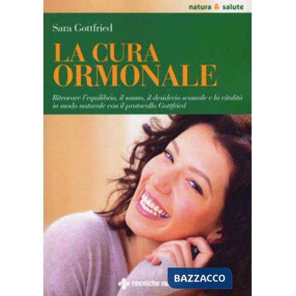 Cura ormonale. Ritrovare l'equilibrio, il sonno, il desiderio sessuale e la vita
