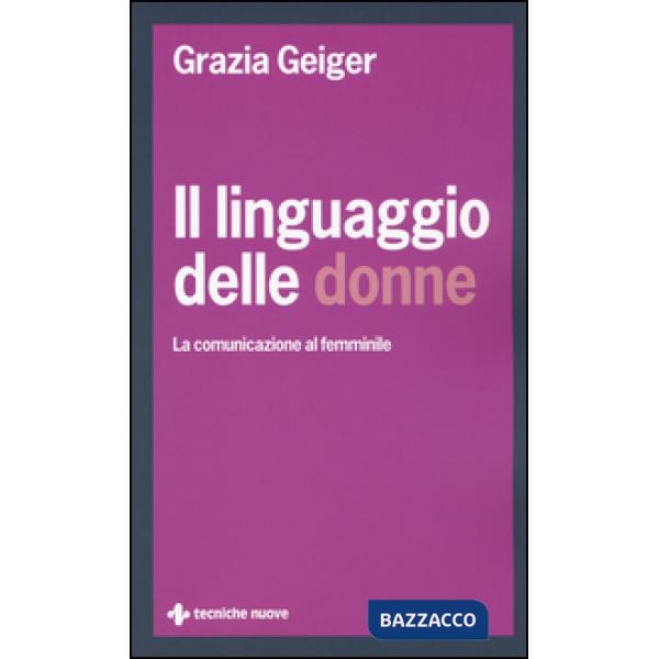 Linguaggio delle donne. La comunicazione al femminile (Il)