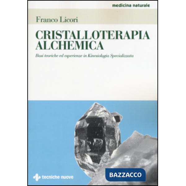 Cristalloterapia alchemica. Basi teoriche ed esperienze in kinesiologia speciali