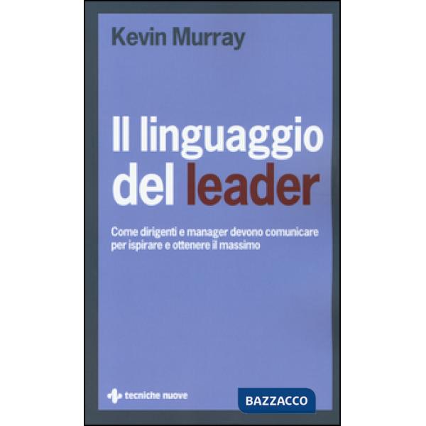Linguaggio del leader. Come dirigenti e manager devono comunicare per ispirare e