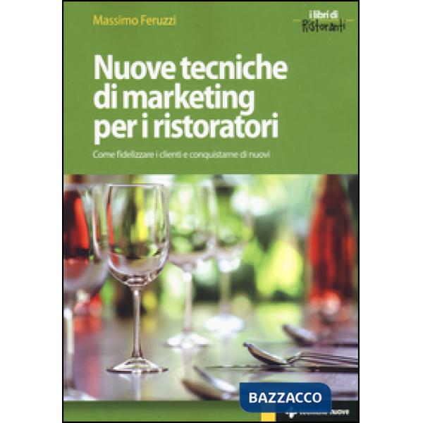 Nuove tecniche di marketing per i ristoratori. Come fidelizzare i clienti e conq