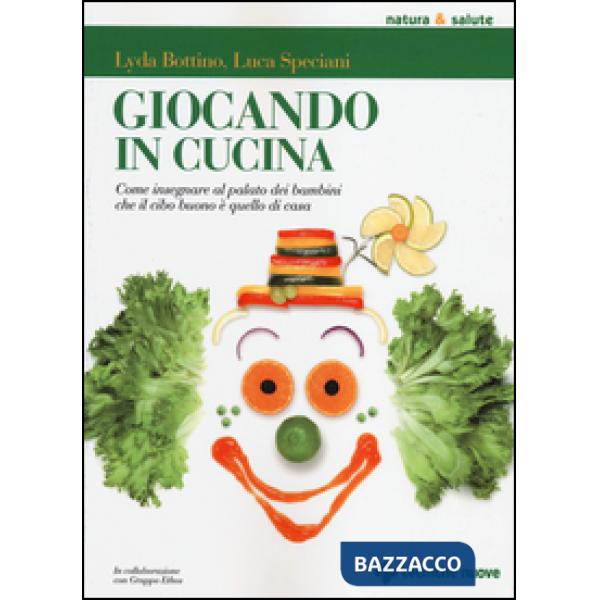 Giocando in cucina. Come insegnare al palato dei bambini che il cibo buono è que