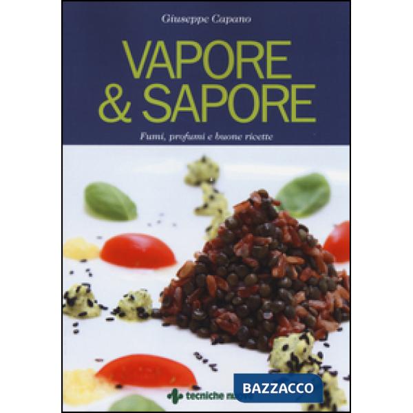 Vapore & sapore. Fumi, profumi e buone ricette