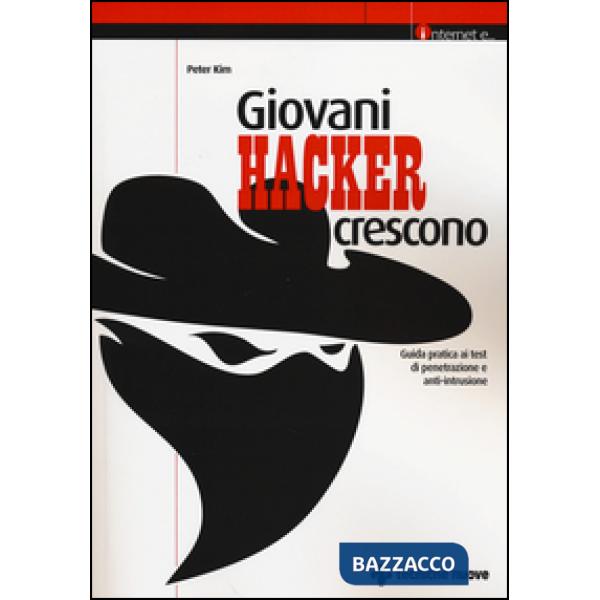 Giovani hacker crescono. Guida pratica ai test di penetrazione e anti-intrusione