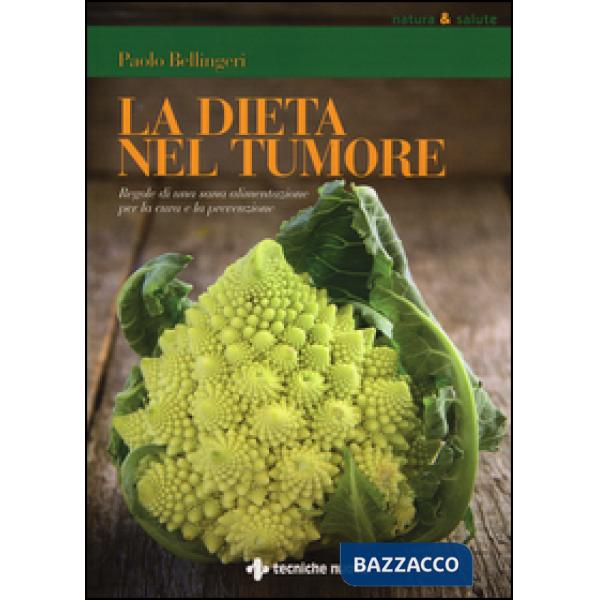 Dieta nel tumore. Regole di una sana alimentazione per la cura e laprevenzione (La)