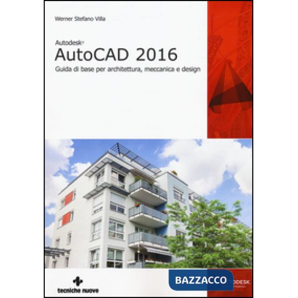 Autodesk AutoCad 2016. Guida di base per architettura, meccanica e design