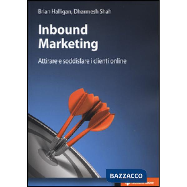 Inbound marketing. Attirare e soddisfare i clienti online