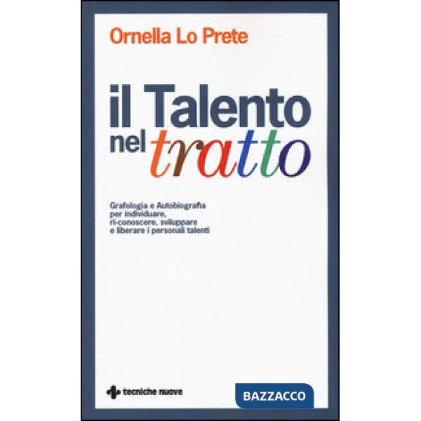 Talento nel tratto. Grafologia e autobiografia per individuare, ri-conoscere, sv