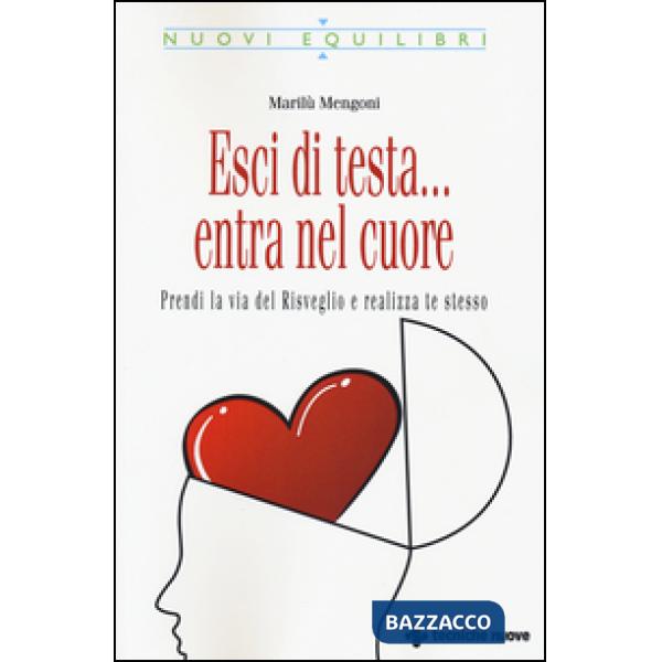 Esci di testa... entra nel cuore. Prendi la via del risveglio e realizza te stes