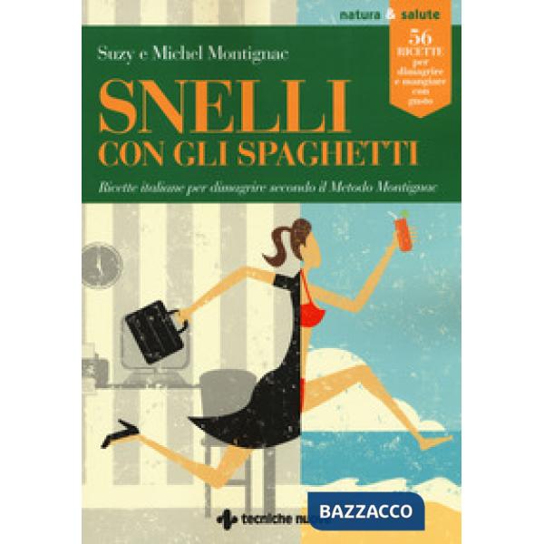 Snelli con gli spaghetti. Ricette italiane per dimagrire secondo il Metodo Monti