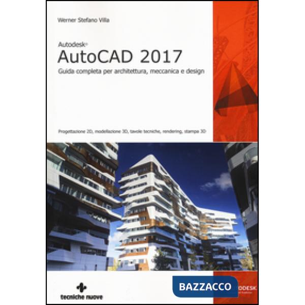 Autodesk AutoCad 2017. Guida completa per architettura, meccanica e design