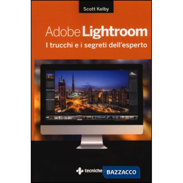 Adobe Lightroom. I trucchi e i segreti dell'esperto
