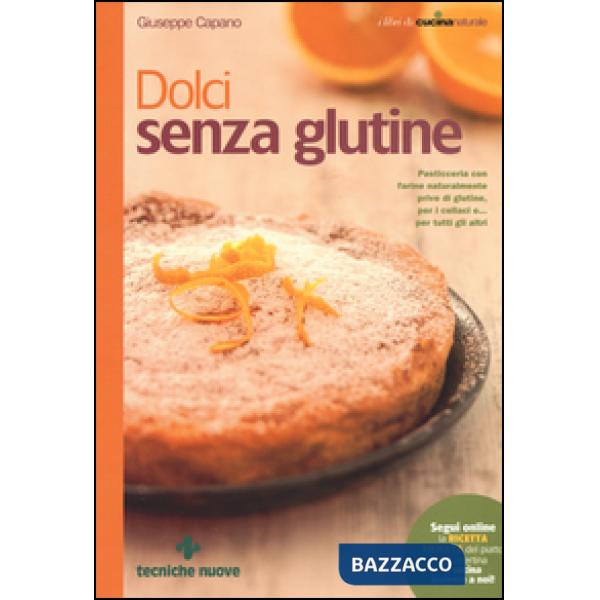 Dolci senza glutine. Pasticceria con farine naturalmente prive di glutine, per i