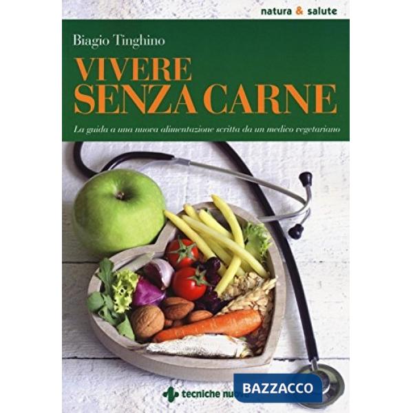 Vivere senza carne. Una guida alla sana alimentazione scritta da un medico veget