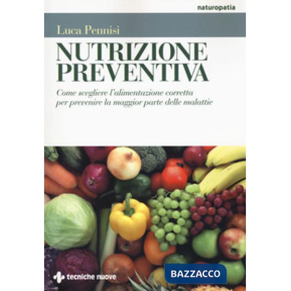 Nutrizione preventiva. Come scegliere l'alimentazione corretta per prevenire la 