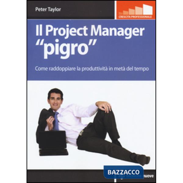 Project manager «pigro». Come raddoppiare la produttività in metà tempo (Il)