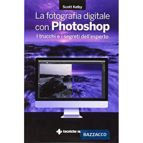 Fotografia digitale con Photoshop. I trucchi e i segreti dell'esperto (La)