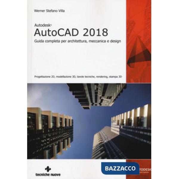 Autodesk AutoCad 2018. Guida completa per architettura, meccanica e design