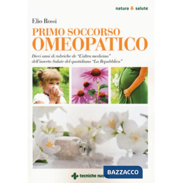 Primo soccorso omeopatico. Dieci anni di rubriche de «L'altra medicina» dell'ins