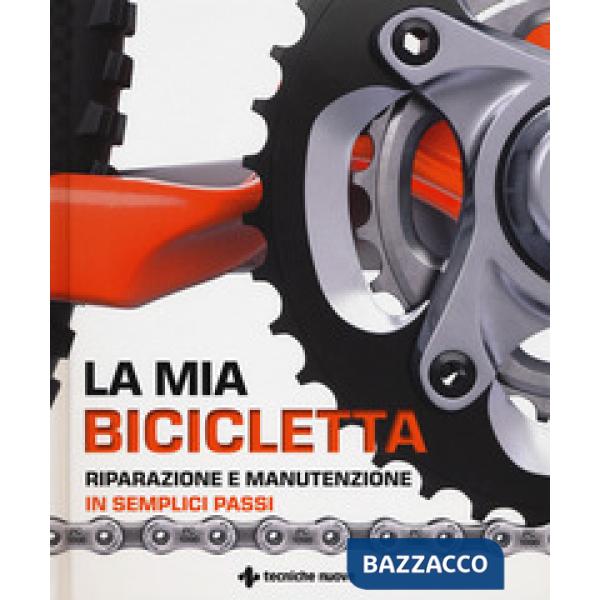Mia bicicletta. Riparazione e manutenzione in semplici passi (La)